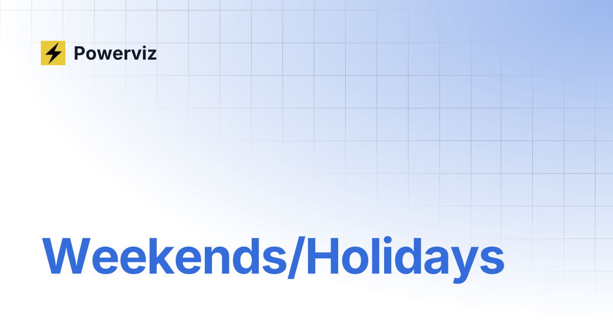 Weekends/Holidays | Powerviz